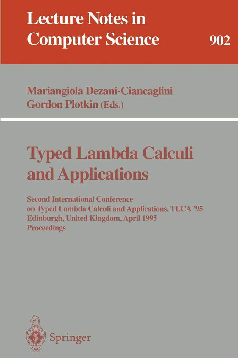 Typed Lambda Calculi and Applications: Second International Conference on Typed Lambda Calculi and Applications, TLCA '95, Edinburgh, United Kingdom, April 10 - 12, 1995. Proceedings
