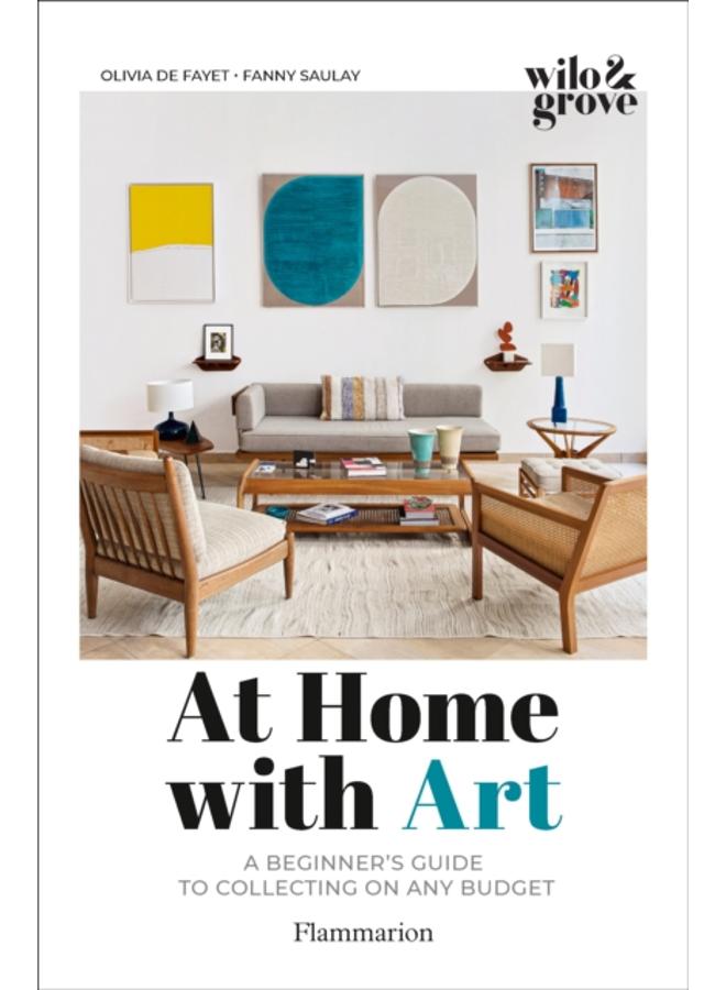At Home with Art : A Beginner's Guide to Collecting on any Budget