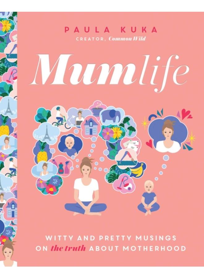 Mumlife : Witty and Pretty Musings on (the Truth about) Motherhood