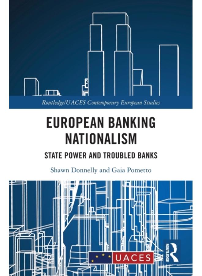 European Banking Nationalism : State Power and Troubled Banks 
