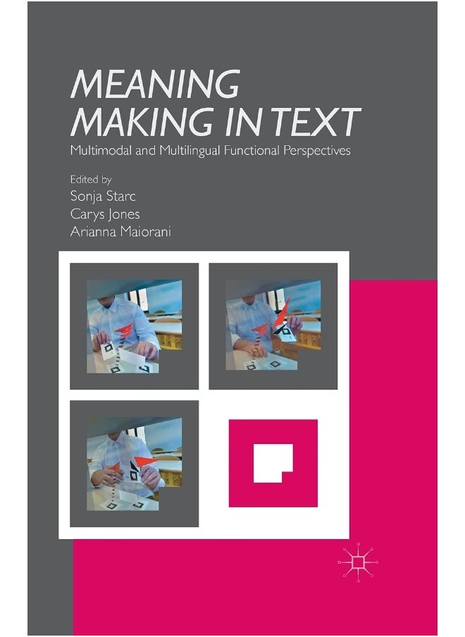 Meaning Making in Text: Multimodal and Multilingual Functional Perspectives 