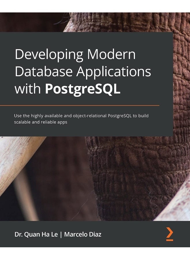 Developing Modern Database Applications with PostgreSQL: Use the highly available and object-relational PostgreSQL to build scalable and reliable apps