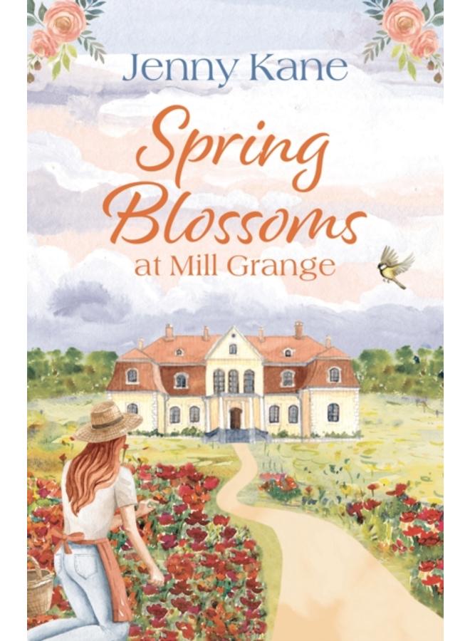 Spring Blossoms at Mill Grange : A gorgeous, uplifting and feel-good read! 