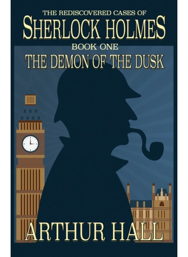 The Demon of the Dusk : The Rediscovered Cases of Sherlock Holmes Book 1 