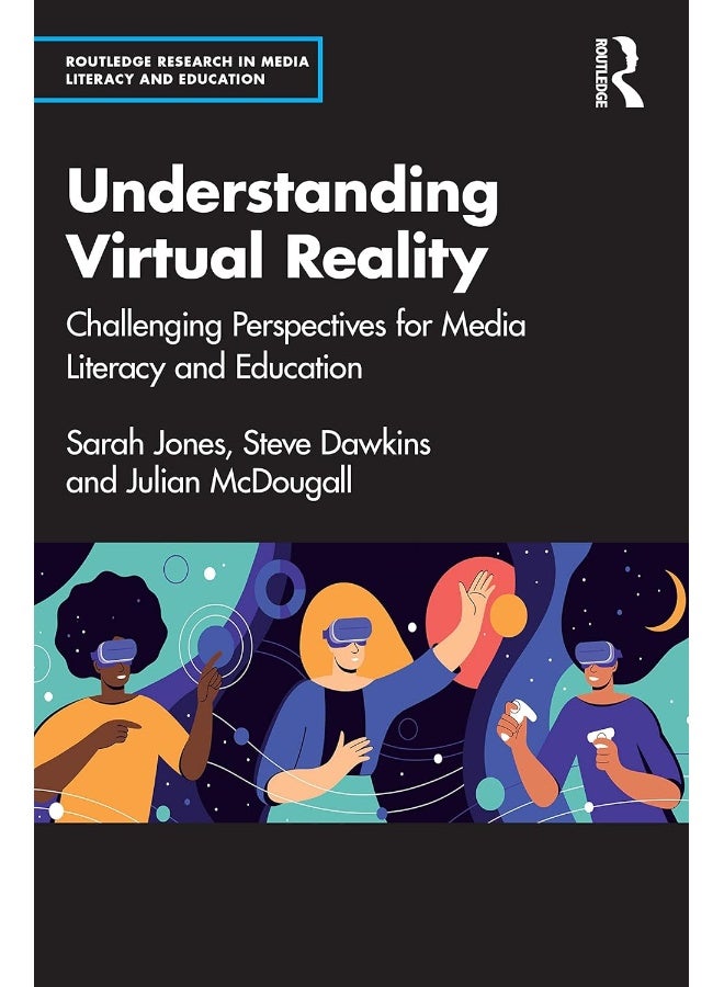 Routledge Understanding Virtual Reality: Challenging Perspectives for Media Literacy and Education