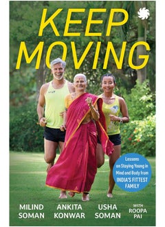 KEEP MOVING: Lessons on Staying Young in Mind and Body from Ind