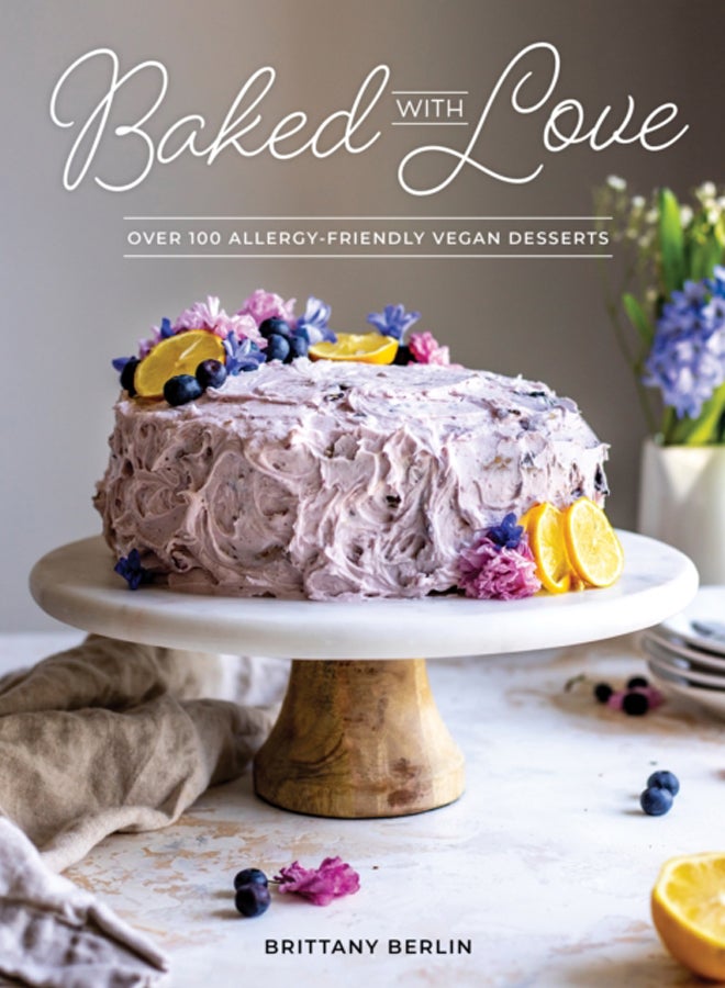 Baked With Love : Over 110 Allergen-Friendly Vegan Desserts 