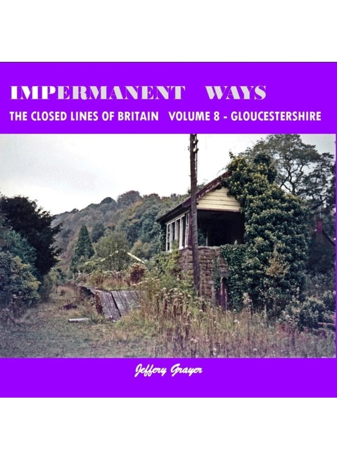 Impermanent Ways The Closed Lines of Britain Vol 8 Gloucestershire - Paperback