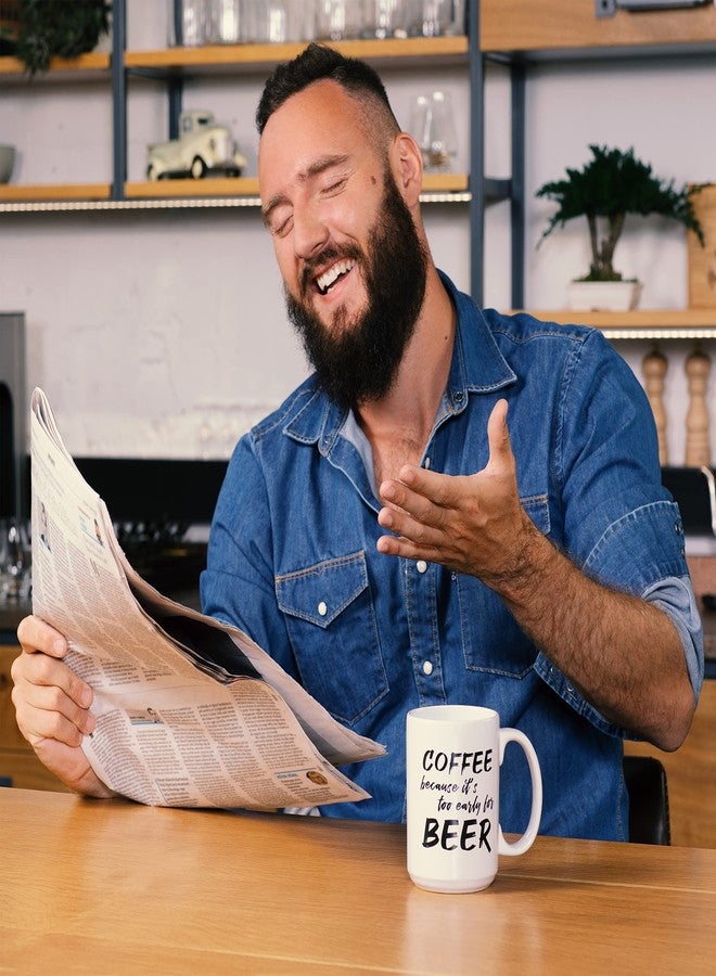 NoCry Cool 15oz Novelty Coffee Mug “Too Early for Beer”; Ceramic; Funny, Unique; a Gift for Your Father, Boss, or Best Friend - Image 4