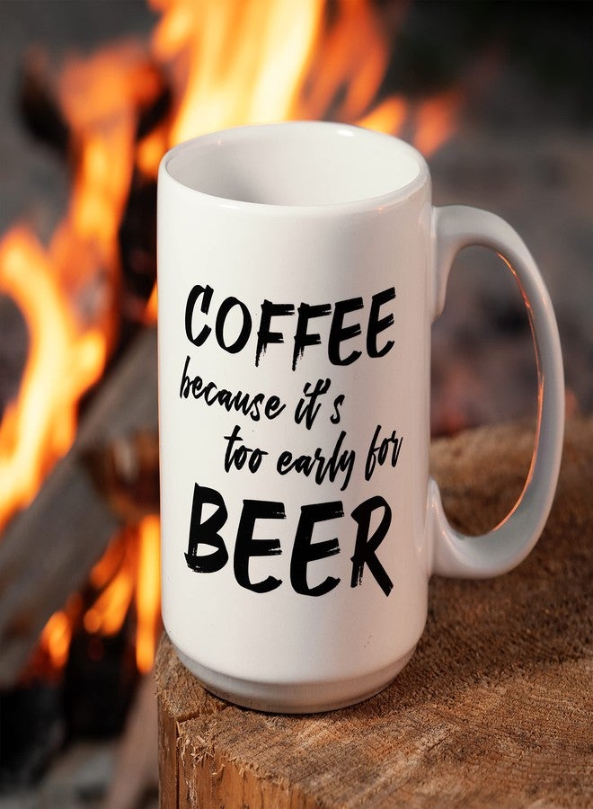 NoCry Cool 15oz Novelty Coffee Mug “Too Early for Beer”; Ceramic; Funny, Unique; a Gift for Your Father, Boss, or Best Friend - Image 2