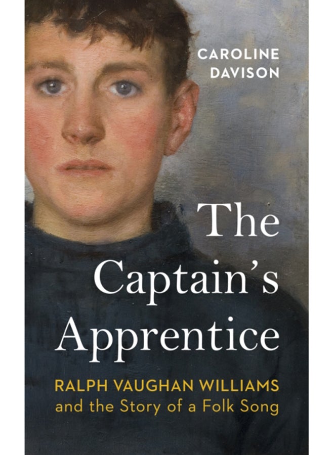 The Captain's Apprentice : Ralph Vaughan Williams and the Story of a Folk Song