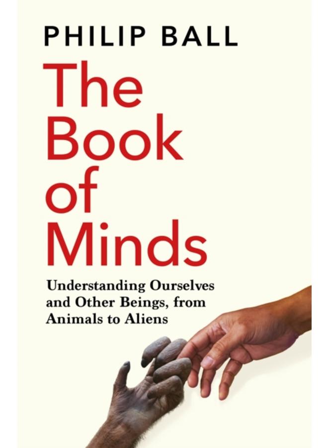 The Book of Minds : Understanding Ourselves and Other Beings, From Animals to Aliens 