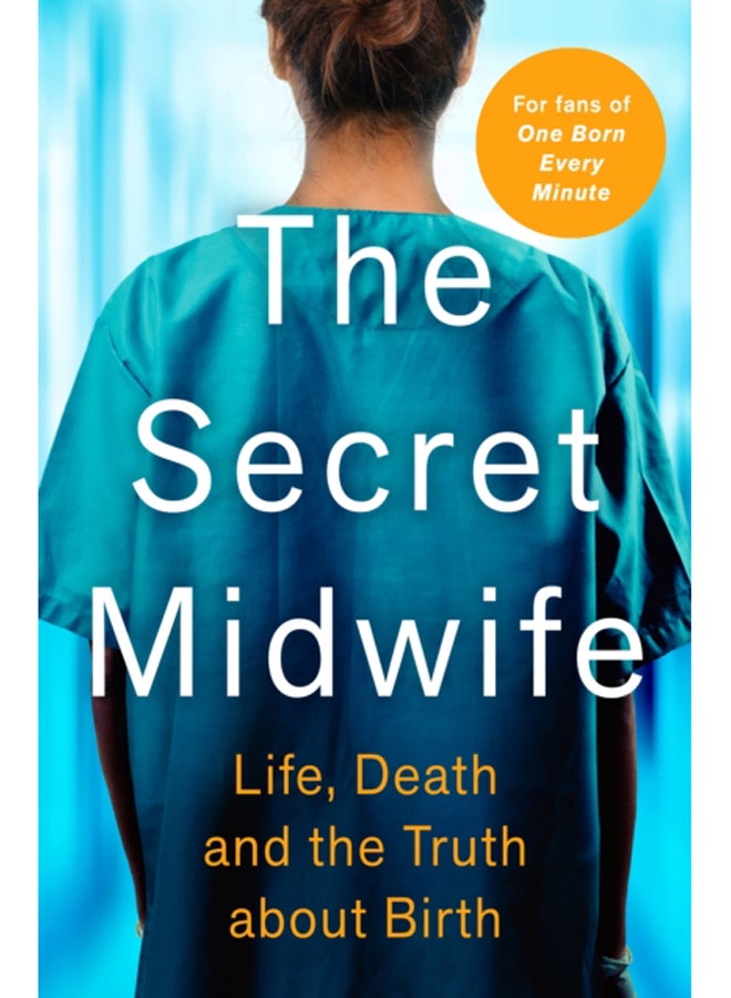 The Secret Midwife : Life, Death and the Truth about Birth 