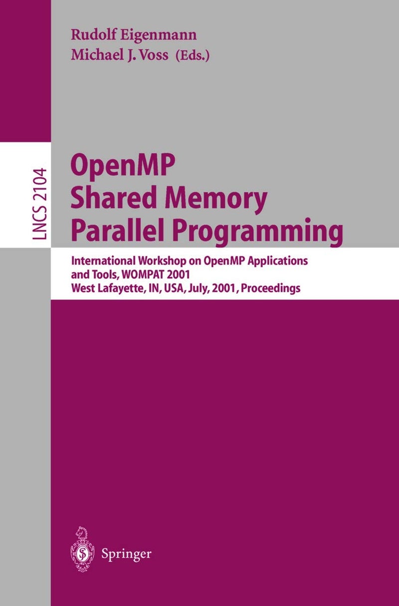 OpenMP Shared Memory Parallel Programming: International Workshop on OpenMP Applications and Tools, WOMPAT 2001, West Lafayette, IN, USA, July 30-31, 2001 Proceedings