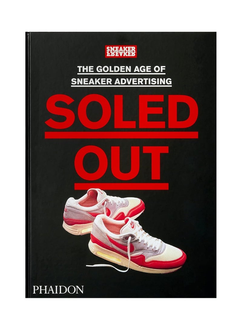 Soled Out  The Golden Age of Sneaker Advertising A Sneaker Freaker Book 