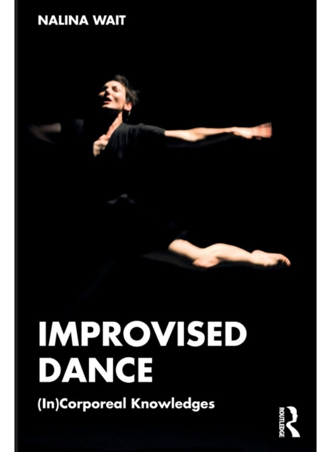 Improvised Dance : (In)Corporeal Knowledges