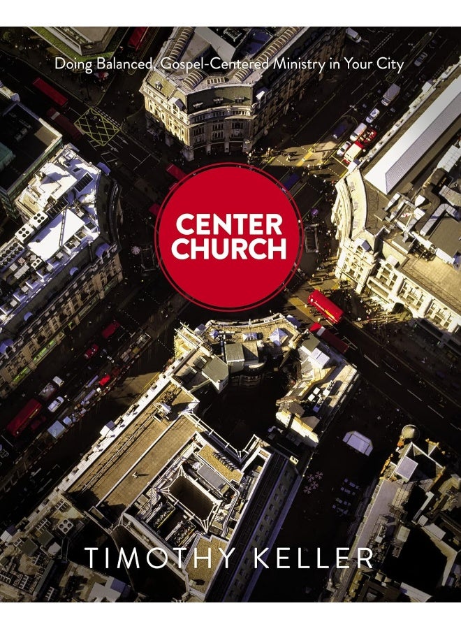 Center Church: Doing Balanced, Gospel-Centered Ministry in Your City - Image 1