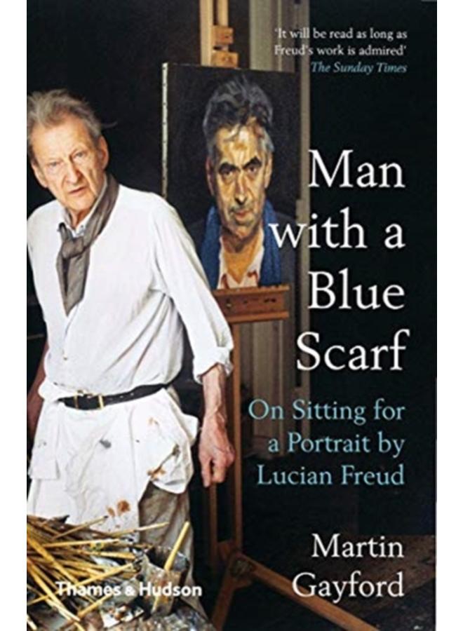 Man with a Blue Scarf : On Sitting for a Portrait by Lucian Freud 