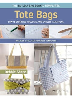 The Build A Bag Book Tote Bags Paperback Edition Sew 15 Stunning Projects And Endless Variations 