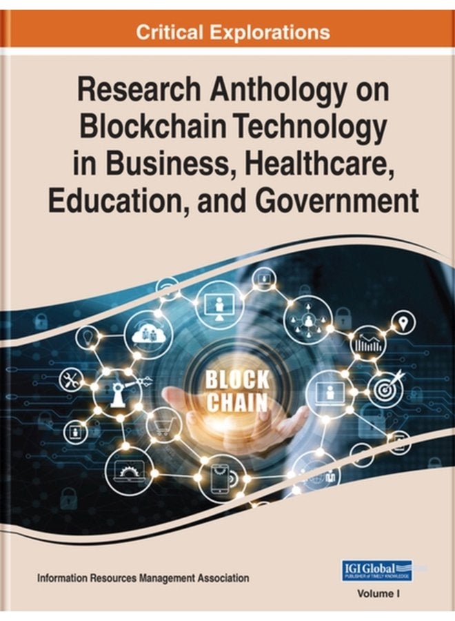 Research Anthology on Blockchain Technology in Business Healthcare Education and Government - Hardback