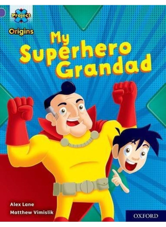Project X Origins: Purple Book Band, Oxford Level 8: My Superhero Grandad 