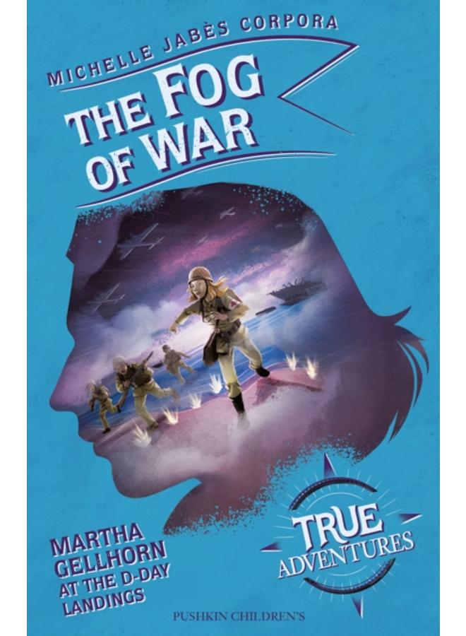 The Fog of War : Martha Gellhorn at the D-Day Landings 