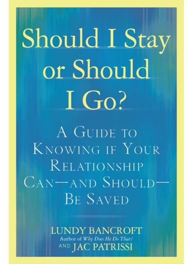 Should I Stay or Should I Go? : A Guide to Sorting out Whether Your Relationship Can-and Should-be Saved 