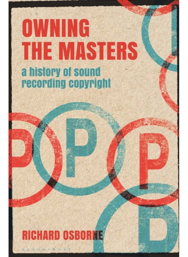 Owning the Masters A History of Sound Recording Copyright - Paperback