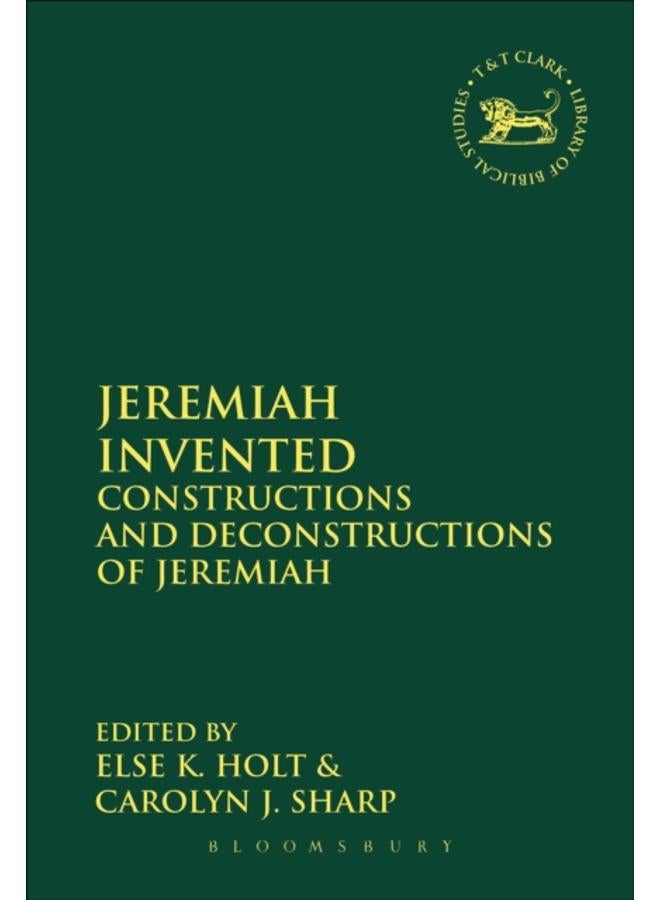 Jeremiah Invented : Constructions and Deconstructions of Jeremiah 