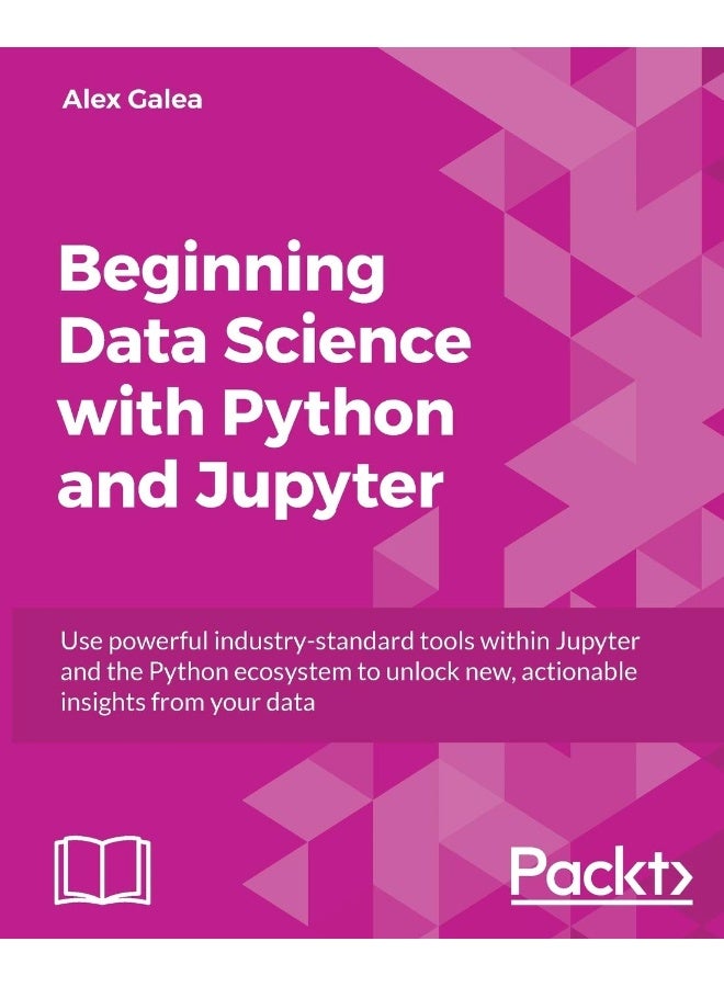 Packt Beginning Data Analysis with Python And Jupyter: Use powerful industry-standard tools to unlock new, actionable insight from your existing data 