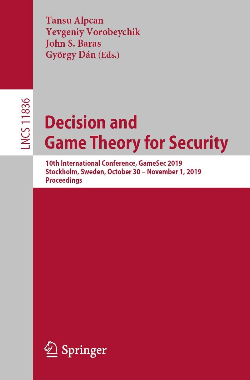 Decision and Game Theory for Security: 10th International Conference, GameSec 2019, Stockholm, Sweden, October 30 - November 1, 2019, Proceedings 