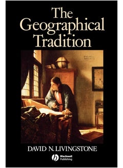 The Geographical Tradition: Episodes in the History of a Contested Enterprise 