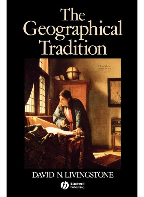 The Geographical Tradition: Episodes in the History of a Contested Enterprise