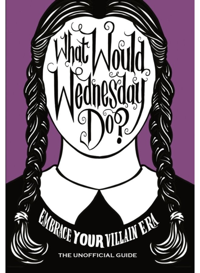 What Would Wednesday Do Embrace your villain era and thrive - Hardback