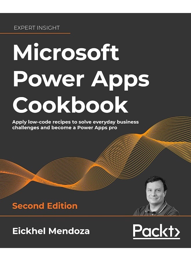 Packt Microsoft Power Apps Cookbook - Second Edition: Apply low-code recipes to solve everyday business challenges and become a Power Apps pro 