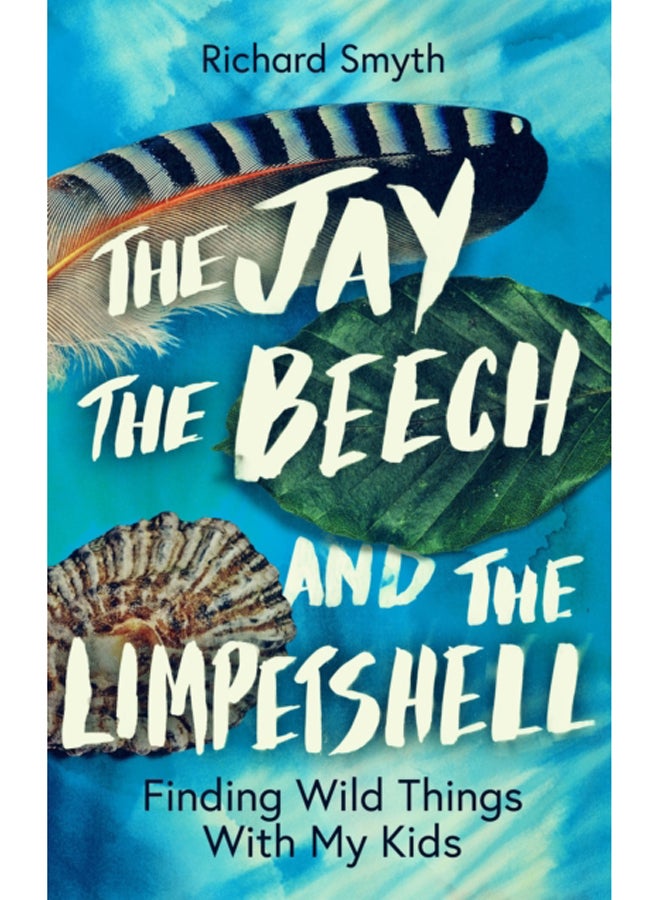 The Jay, The Beech and the Limpetshell : Finding Wild Things With My Kids 