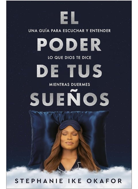 El poder de tus sueños: Una guía para escuchar y entender lo que Dios te dice mi entras duermes / The Power of Your Dreams