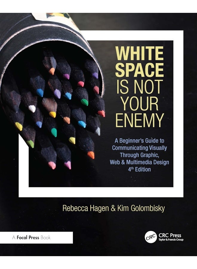 White Space Is Not Your Enemy: A Beginner's Guide to Communicating Visually Through Graphic, Web & Multimedia Design 