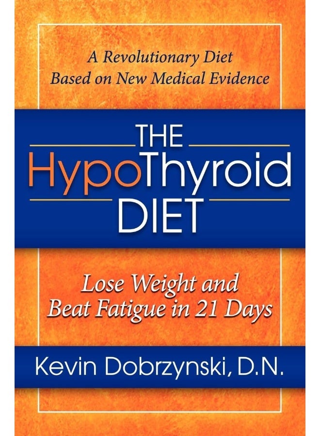The HypoThyroid Diet: Lose Weight and Beat Fatigue in 21 Days 