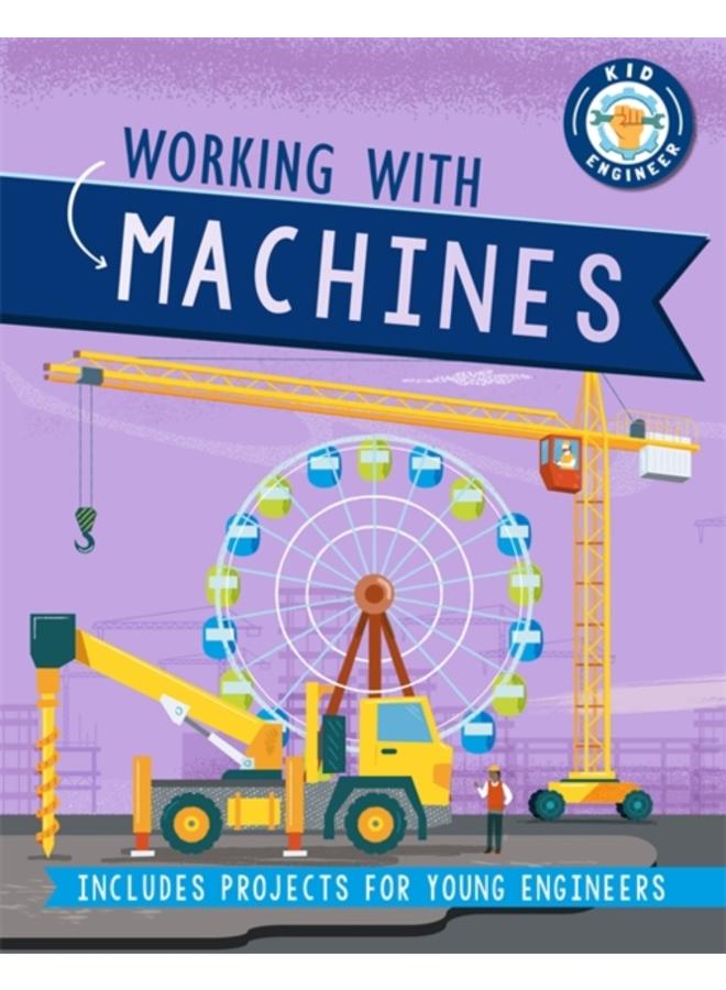 Kid Engineer: Working with Machines 