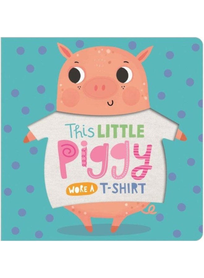 This Little Piggy Wore A T-Shirt