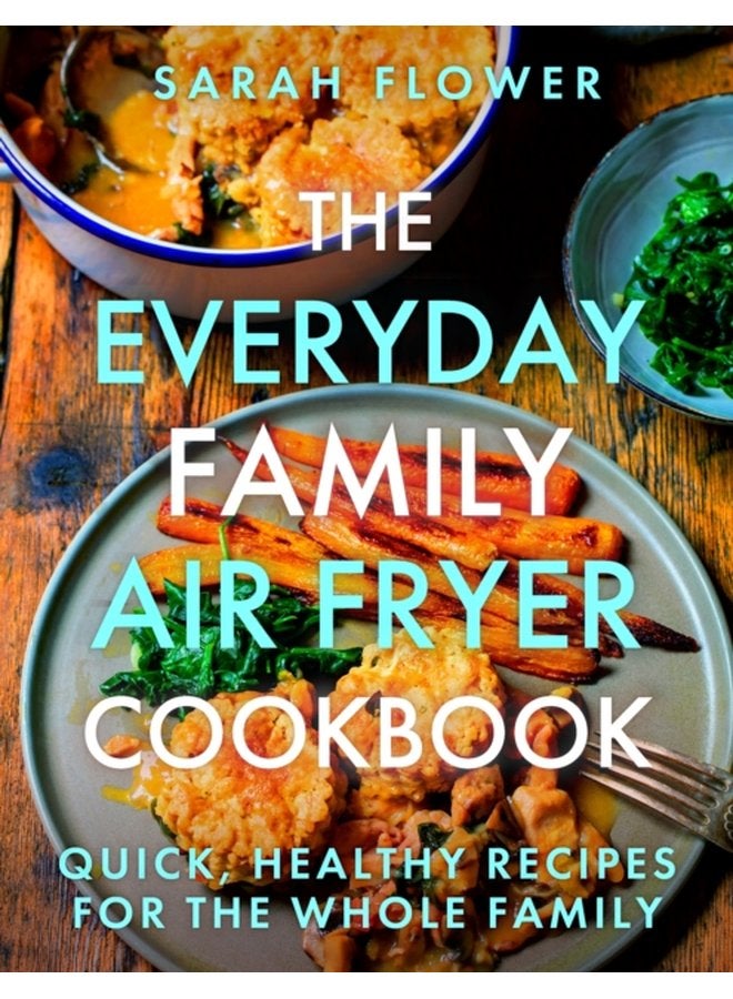 The Everyday Family Air Fryer Cookbook Delicious quick and easy recipes for busy families using UK measurements - Paperback