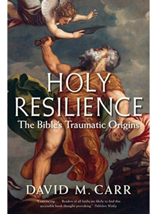 Holy Resilience : The Bible's Traumatic Origins