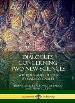 Dialogues Concerning Two New Sciences: Writings and Studies by Galileo Galilei