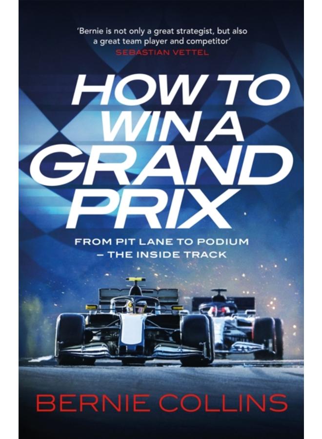 How to Win a Grand Prix : From Pit Lane to Podium - the Inside Track