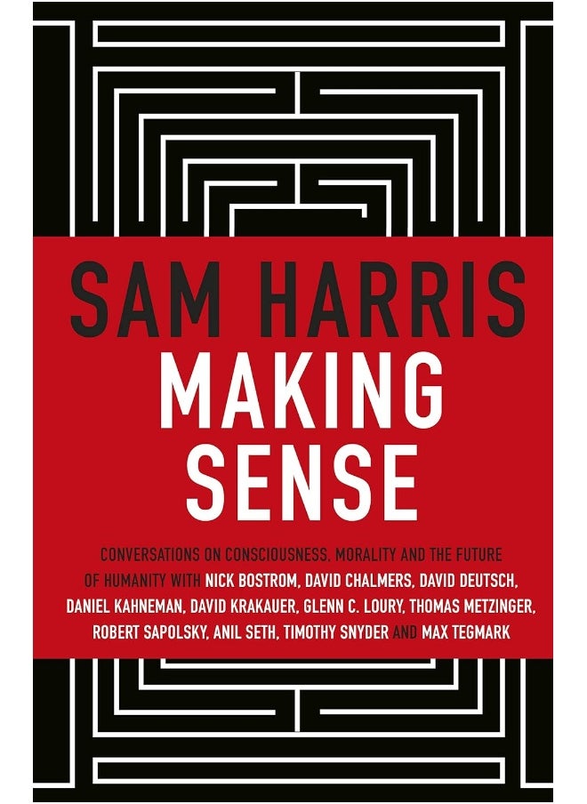 Making Sense: Conversations on Consciousness, Morality and the Future of Humanity