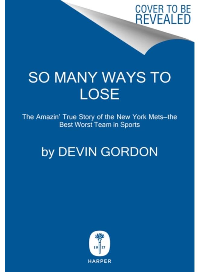 So Many Ways to Lose : The Amazin' True Story of the New York Mets-the Best Worst Team in Sports 