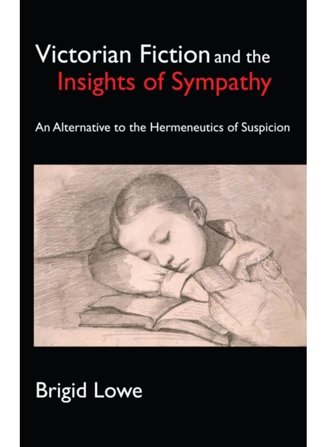 Victorian Fiction and the Insights of Sympathy : An Alternative to the Hermeneutics of Suspicion