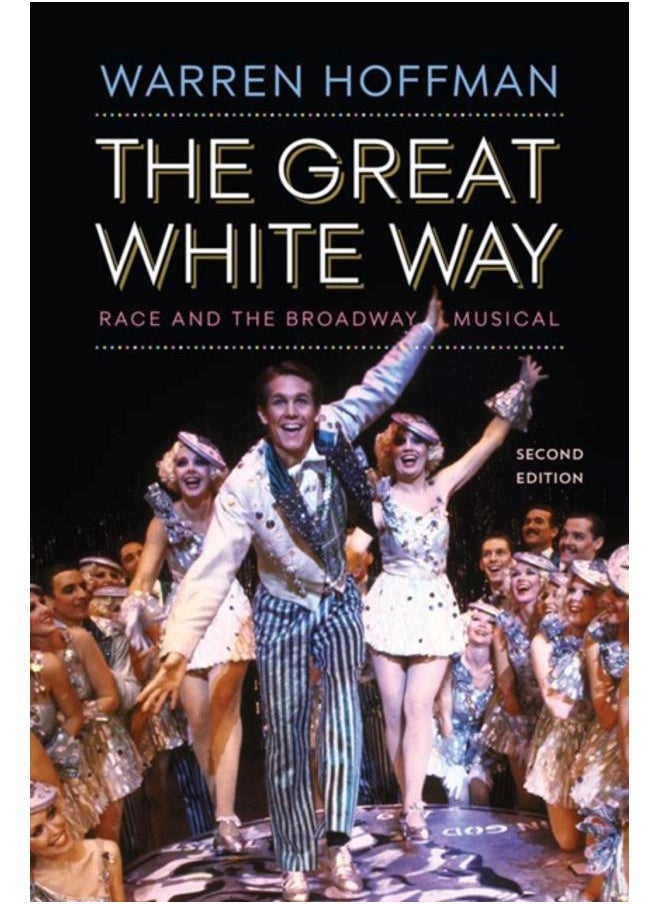 The Great White Way : Race and the Broadway Musical 