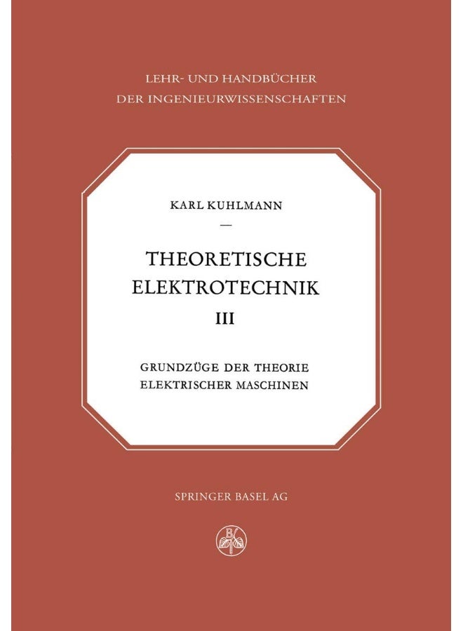 Theoretische Elektrotechnik: Grundzüge der Theorie elektrischer Maschinen 
